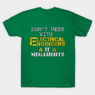 Don't mess with Electrical Engineers T-Shirt